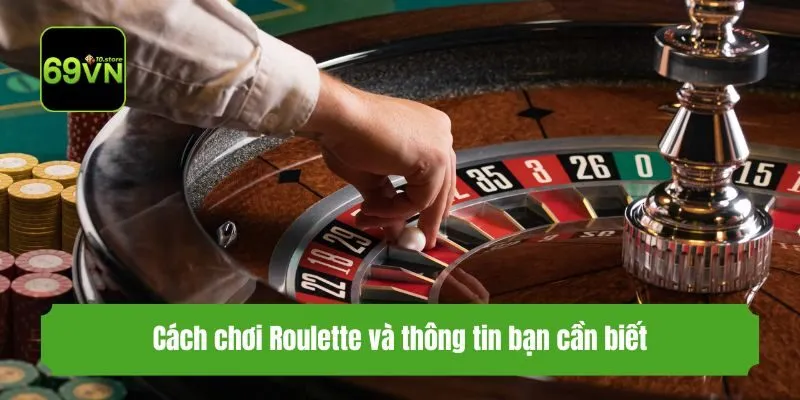 Cách chơi Roulette và thông tin bạn cần biết