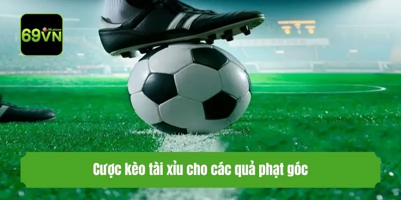 Cược kèo tài xỉu cho các quả phạt góc