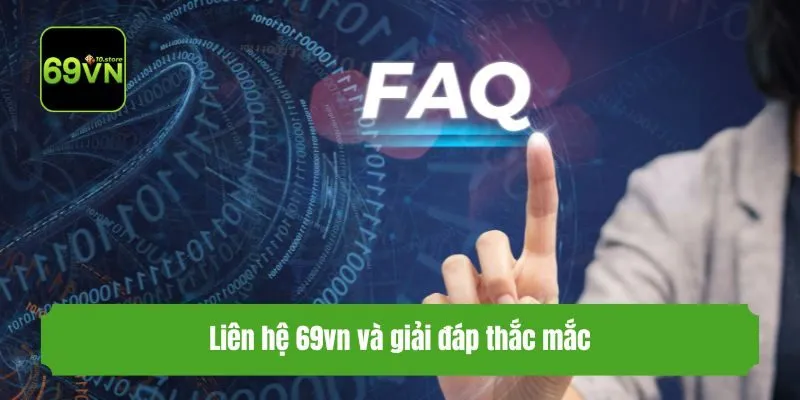 Liên hệ 69vn và giải đáp thắc mắc