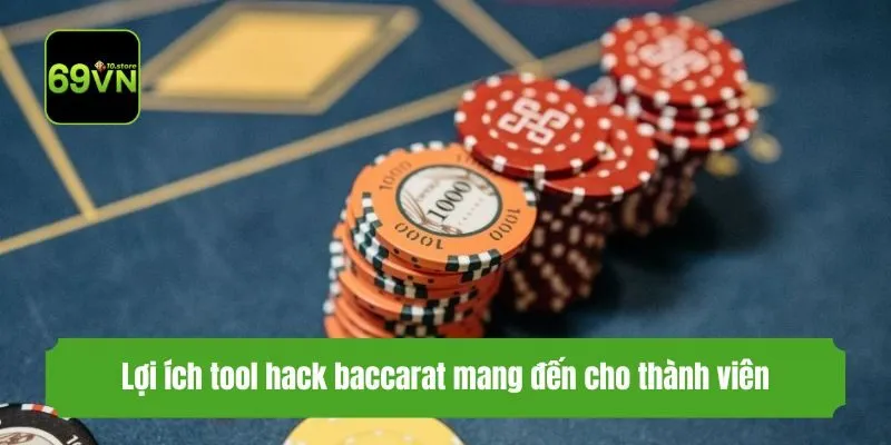 Lợi ích tool hack baccarat mang đến cho thành viên