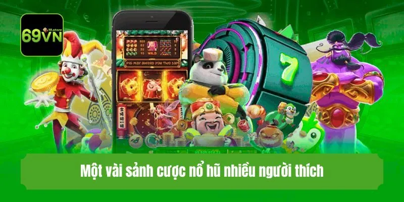 Một vài sảnh cược nổ hũ nhiều người thích