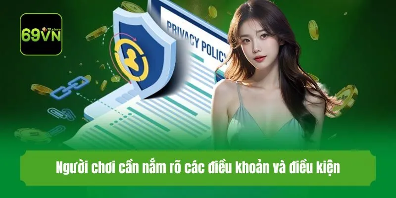 Người chơi cần nắm rõ các điều khoản và điều kiện