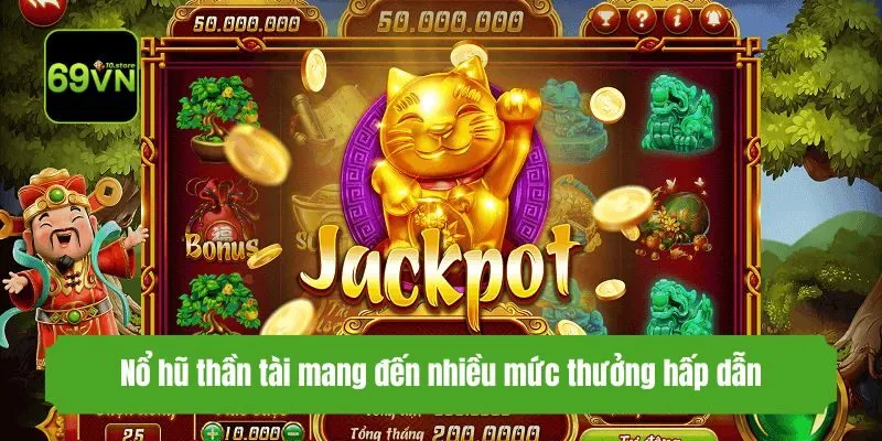 Nổ hũ thần tài mang đến nhiều mức thưởng hấp dẫn